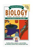 Janice VanCleave's Biology for Every Kid 101 Easy Experiments That Really Work 1991 9780471503811 Front Cover