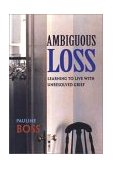 Ambiguous Loss Learning to Live with Unresolved Grief