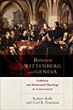 Between Wittenberg and Geneva Lutheran and Reformed Theology in Conversation  9780801049811 Front Cover