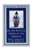 On the Mystical Shape of the Godhead Basic Concepts in the Kabbalah cover art