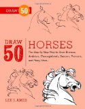 Draw 50 Horses The Step-By-Step Way to Draw Broncos, Arabians, Thoroughbreds, Dancers, Prancers, and Many More... 2012 9780823085811 Front Cover