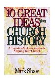 10 Great Ideas from Church History A Decision-Maker's Guide to Shaping Your Church cover art