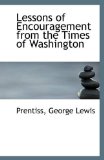 Lessons of Encouragement from the Times of Washington 2009 9781113279811 Front Cover