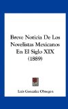 Breve Noticia de Los Novelistas Mexicanos en el Siglo Xix 2010 9781162338811 Front Cover