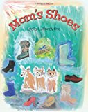 Mom's Shoes Viewing the World Through Cairn Terrier's Thoughts As They Understand and Judge the World and Daily Activities by Mom's Shoes 2013 9781477667811 Front Cover