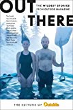 Out There The Wildest Stories From Outside Magazine  9781493030811 Front Cover