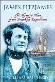 James Fitzjames The Mystery Man of the Franklin Expedition 2010 9781554887811 Front Cover