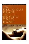 Delicious Grace of Moving One's Hand Intelligence Is the Ultimate Aphrodisiac 1999 9781560251811 Front Cover