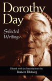 Dorothy Day Selected Writings; by Little and by Little