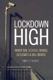 Lockdown High When the Schoolhouse Becomes a Jailhouse 2011 9781844676811 Front Cover