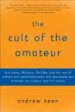 Cult of the Amateur How Blogs, Myspace, YouTube, and the Rest of Today's User-Generated Media Are Destroying Our Economy, Our Culture, and Our Values 2008 9780385520812 Front Cover