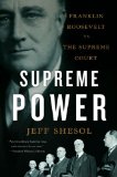 Supreme Power Franklin Roosevelt vs. the Supreme Court 2011 9780393338812 Front Cover