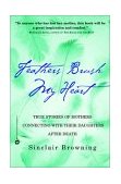 Feathers Brush My Heart True Stories of Mothers Connecting with Their Daughters after Death 2003 9780446690812 Front Cover