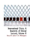 International Clinics : A Quarterly of Clinical Lectures, Volume II 2009 9780559956812 Front Cover