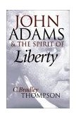 John Adams and the Spirit of Liberty  9780700611812 Front Cover