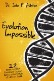 Evolution Impossible: 12 Reasons Why Evolution Cannot Explain the Origin of Life on Earth cover art
