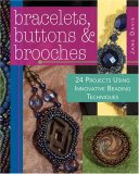 Bracelets, Buttons and Brooches 20 Projects Using Innovative Beading Techniques 2007 9780896895812 Front Cover