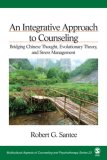 Integrative Approach to Counseling Bridging Chinese Thought, Evolutionary Theory, and Stress Management 2007 9781412939812 Front Cover