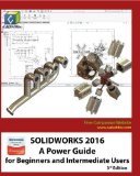 SOLIDWORKS 2016: a Power Guide for Beginners and Intermediate Users  9781530723812 Front Cover