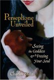 Persephone Unveiled Seeing the Goddess and Freeing Your Soul 2006 9781556435812 Front Cover