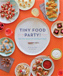 Tiny Food Party! Bite-Size Recipes for Miniature Meals 2012 9781594745812 Front Cover