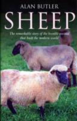Sheep The Remarkable Story of the Humble Animal That Built the Modern World  9781846943812 Front Cover