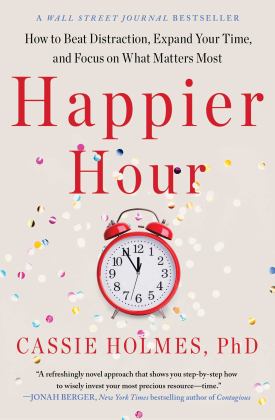 Happier Hour How to Beat Distraction, Expand Your Time, and Focus on What Matters Most  9781982148812 Front Cover