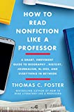 How to Read Nonfiction Like a Professor A Smart, Irreverent Guide to Biography, History, Journalism, Blogs, and Everything in Between  9780062895813 Front Cover