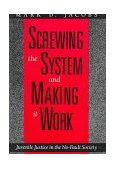 Screwing the System and Making It Work Juvenile Justice in the No-Fault Society 1993 9780226389813 Front Cover