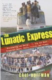 Lunatic Express Discovering the World ... Via Its Most Dangerous Buses, Boats, Trains, and Planes 2011 9780767929813 Front Cover