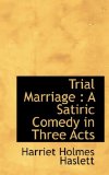Trial Marriage A Satiric Comedy in Three Acts 2009 9781116852813 Front Cover