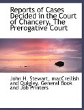 Reports of Cases Decided in the Court of Chancery, the Prerogative Court 2010 9781140484813 Front Cover