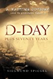 D-day Plus Seventy Years: A Warmtime Odyssey 2012 9781479713813 Front Cover
