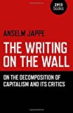 Writing on the Wall On the Decomposition of Capitalism and Its Critics  9781785355813 Front Cover