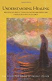 Understanding Healing Meditative Reflections on Deepening Medicine Through Spiritual Science  9781855843813 Front Cover