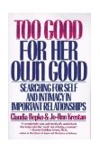 Too Good for Her Own Good Breaking Free from the Burden of Female Responsibility cover art