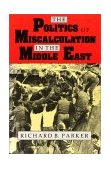 Politics of Miscalculation in the Middle East 1993 9780253207814 Front Cover