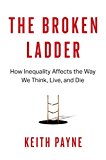 Broken Ladder How Inequality Affects the Way We Think, Live, and Die  9780525429814 Front Cover