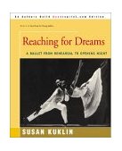 Reaching for Dreams A Ballet from Rehearsal to Opening Night 2001 9780595170814 Front Cover
