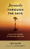 Joyously Through the Days Living the Journey of Spiritual Practice 2011 9780861716814 Front Cover