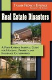 Real Estate Disasters A Post Katrina Survival Guide for Housing, Property and Insurance Catastrophes by America's #1 Expert 2007 9780978917814 Front Cover