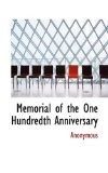 Memorial of the One Hundredth Anniversary 2009 9781115331814 Front Cover