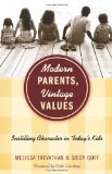 Modern Parents, Vintage Values Instilling Character in Today's Kids 2010 9781433668814 Front Cover