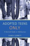 Adopted Teens Only A Survival Guide to Adolescence 2007 9781583484814 Front Cover