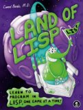 Land of Lisp Learn to Program in Lisp, One Game at a Time! 2010 9781593272814 Front Cover