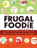 Frugal Foodie Cookbook 200 Gourmet Recipes for Any Budget 2009 9781605506814 Front Cover