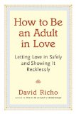 How to Be an Adult in Love Letting Love in Safely and Showing It Recklessly cover art