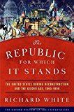 Republic for Which It Stands The United States During Reconstruction and the Gilded Age, 1865-1896  9780199735815 Front Cover