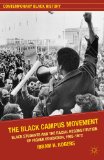 Black Campus Movement Black Students and the Racial Reconstitution of Higher Education, 1965-1972 2012 9780230117815 Front Cover
