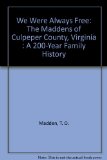 We Were Always Free : The Maddens of Culpepper, Virginia, a 200-Year Family History 1993 9780679745815 Front Cover